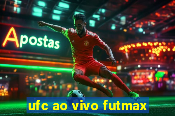 ufc ao vivo futmax